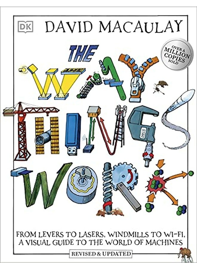 The Way Things Work From Levers To Lasers Windmills To Wifi A Visual Guide To The World Of Machi