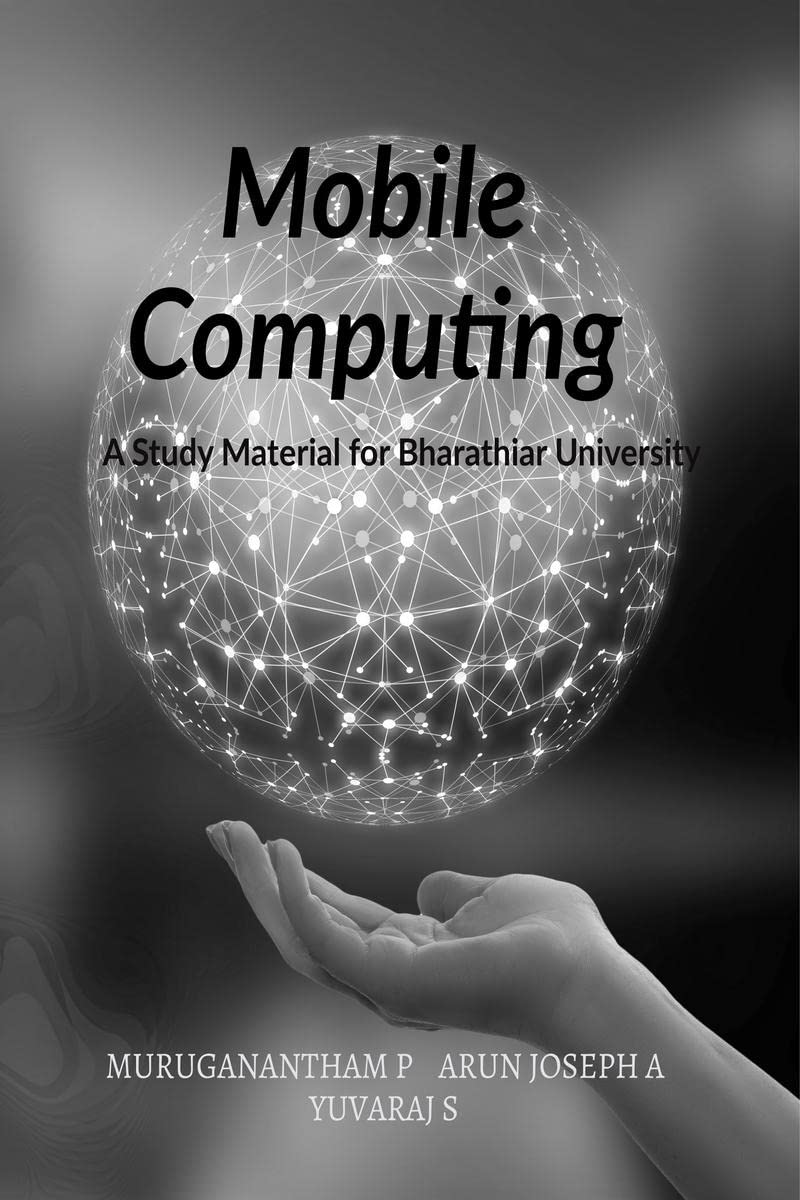 Mobile Computing : A Study Material of Bharathiar University