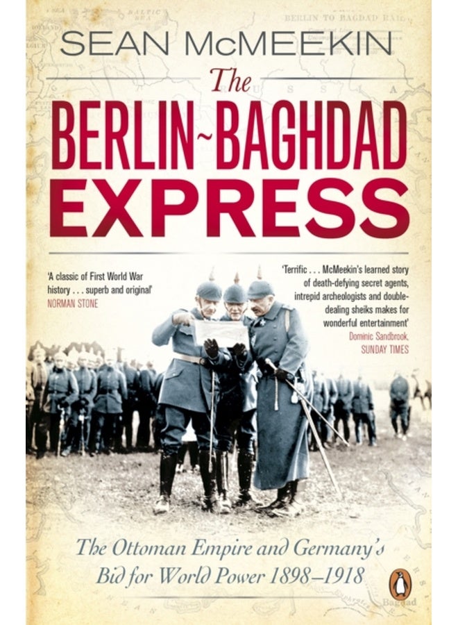 The Berlin-Baghdad Express: The Ottoman Empire and Germany's Bid for World Power, 1898-1918