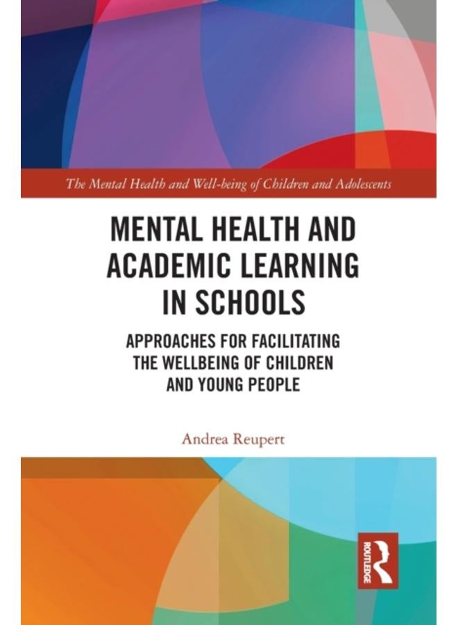 Mental Health and Academic Learning in Schools : Approaches for Facilitating the Wellbeing of Children and Young People. 