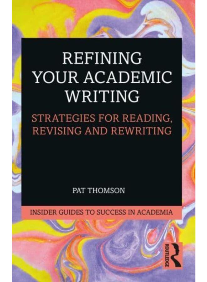 Refining Your Academic Writing : Strategies for Reading, Revising and Rewriting 