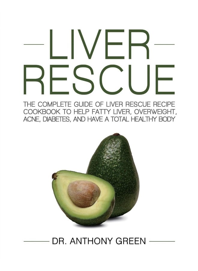 Liver Rescue: The Complete Guide of Liver Rescue Recipe Cookbook to Help Fatty Liver, Overweight, Acne, Diabetes, and Have a Total Healthy Body  - Image 2