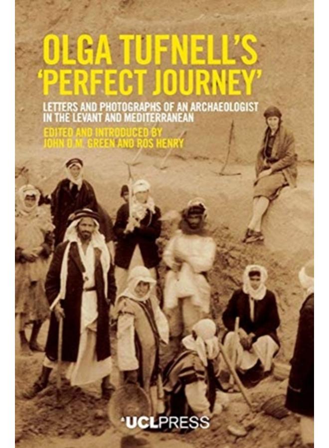 Olga Tufnells 'Perfect Journey' : Letters and Photographs of an Archaeologist in the Levant and Mediterranean 