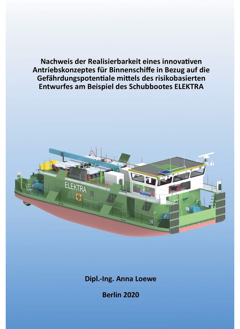 Nachweis der Realisierbarkeit eines innovativen Antriebskonzeptes für Binnenschiffe in Bezug auf die Gefährdungspotentiale mittels des risikobasierten Entwurfes am Beispiel des Schubbootes ELEKTRA 