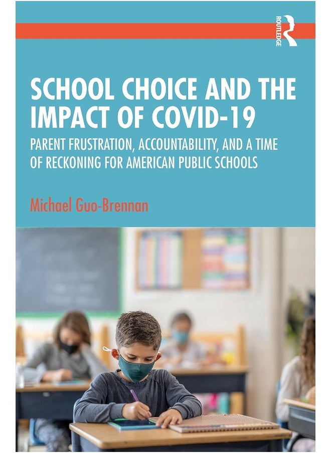 School Choice and the Impact of COVID-19: Parent Frustration, Accountability, and a Time of Reckoning For American Public Schools 