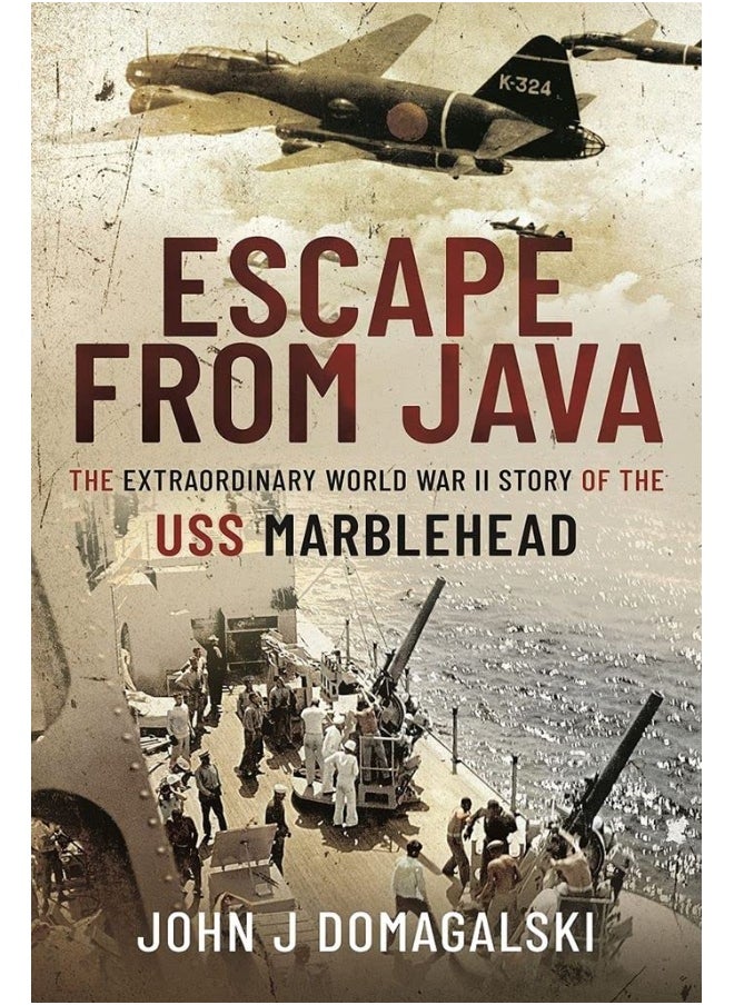 Escape from Java: The Extraordinary World War II Story of the USS Marblehead 