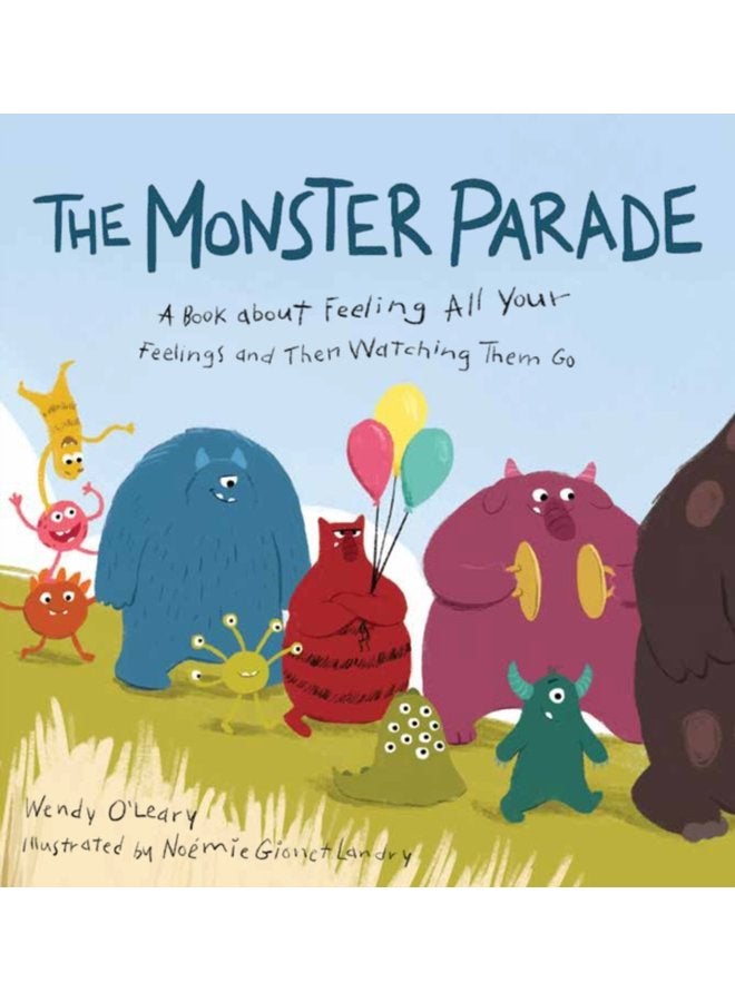 Monster Parade A Book about Feeling All Your Feelings and Then Watching Them Go - Hardback