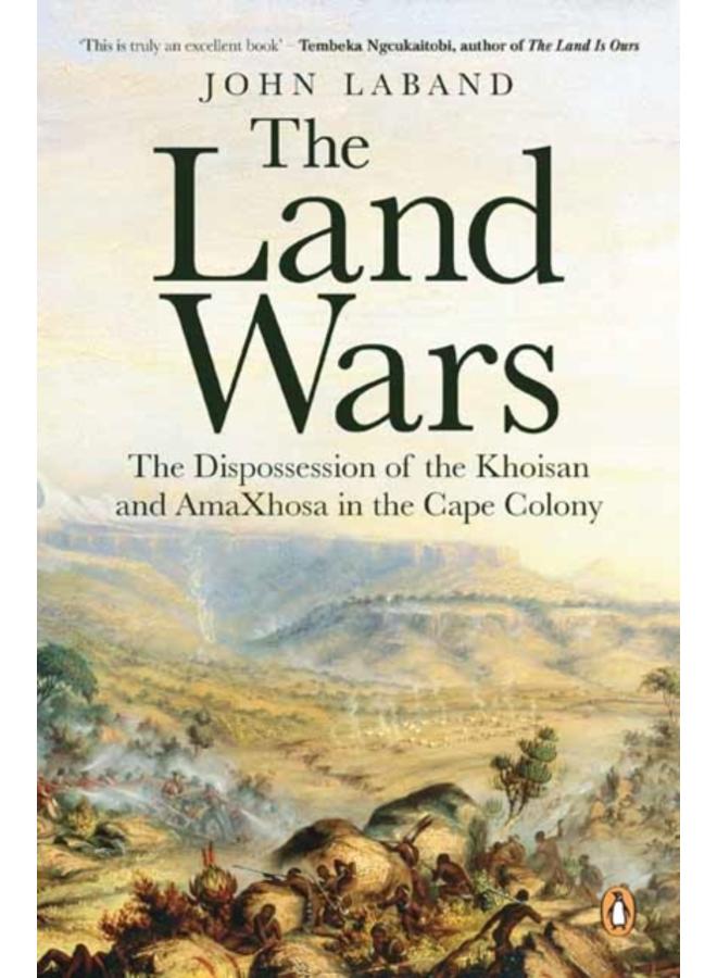 The Land Wars : The Dispossession of the Khoisan and amaXhosa in the Cape Colony 