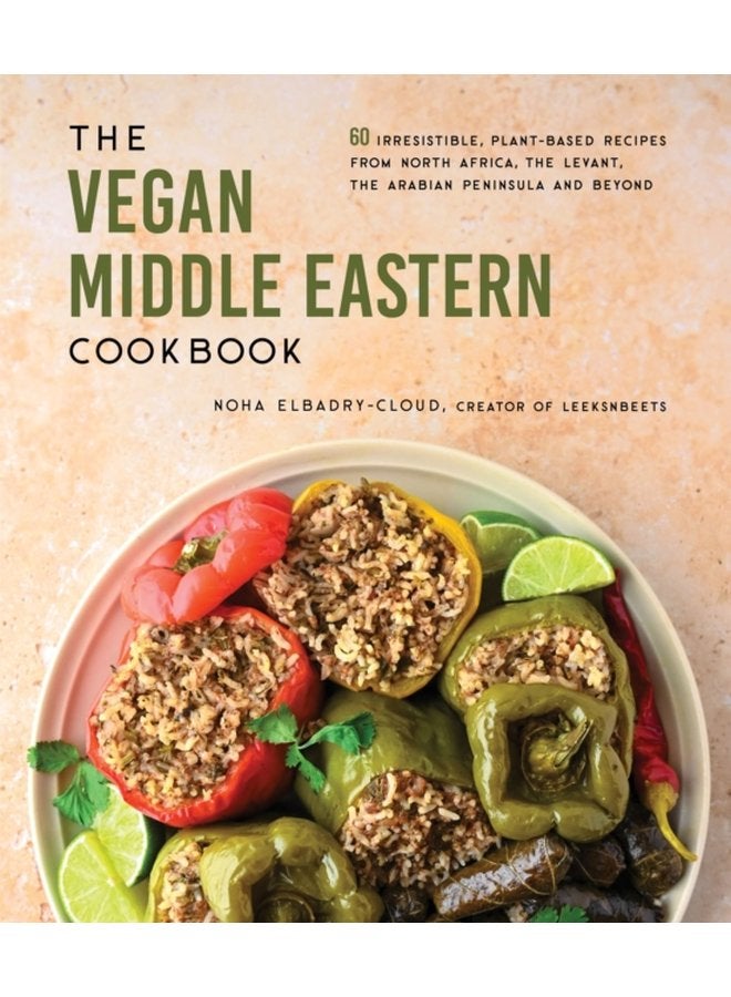 The Vegan Middle Eastern Cookbook 60 Irresistible Plant Based Recipes from North Africa the Levant the Arabian Peninsula and Beyond - Paperback