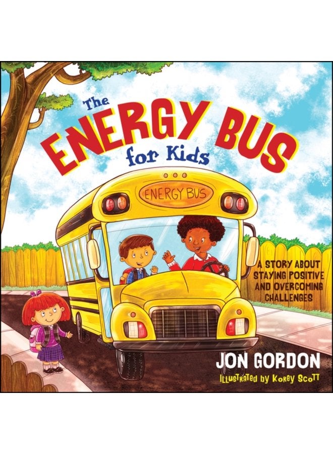 The Energy Bus for Kids A Story about Staying Positive and Overcoming Challenges - Hardback