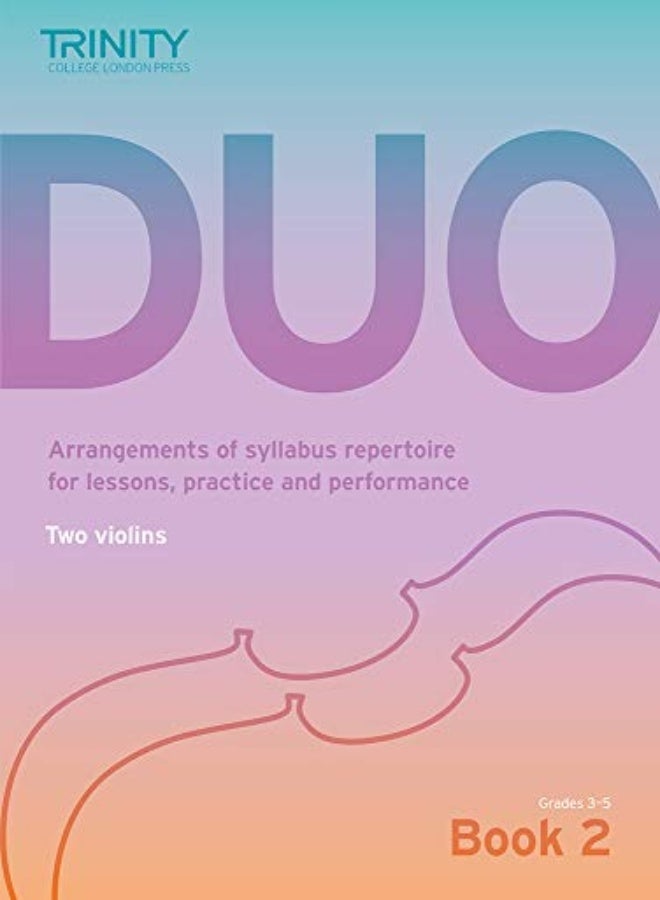 Trinity College London Duo - Two Violins: Book 2 (Grades 3-5): Arrangements of syllabus repertoire f