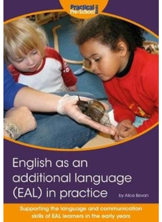 English as an additional language (EAL) in practice : Supporting the language and communication skills of EAL learners in the early years