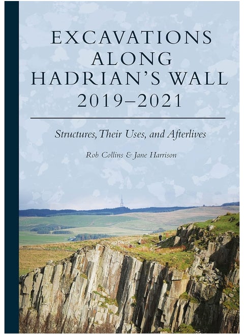 Excavations Along Hadrian’s Wall 2019–2021: Structures, Their Uses, and Afterlives