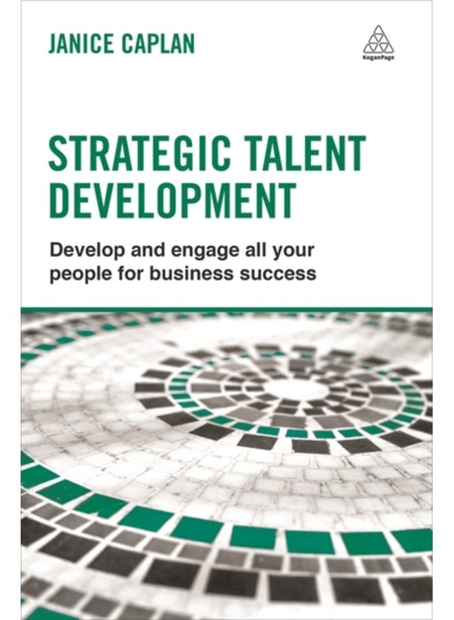 Strategic Talent Development Develop and Engage All Your People for Business Success - Paperback