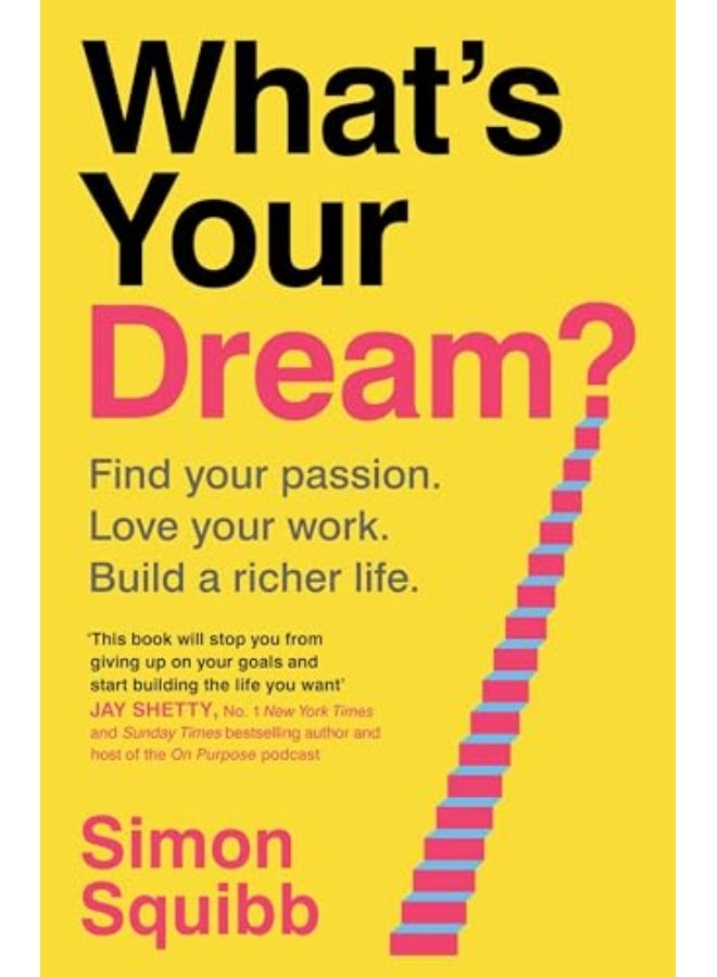 What's Your Dream?: Find Your Passion. Love Your Work. Build a Richer Life.