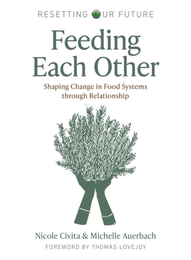Resetting our Future Feeding Each Other Shaping Change in Food Systems through Relationship - Paperback