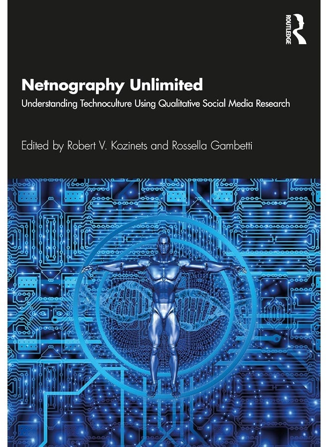 Netnography Unlimited: Understanding Technoculture using Qualitative Social Media Research 