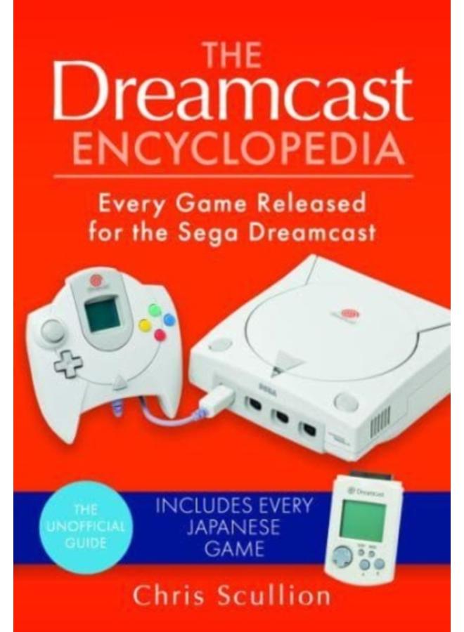 The Dreamcast Encyclopedia : Every Game Released for the Sega Dreamcast 