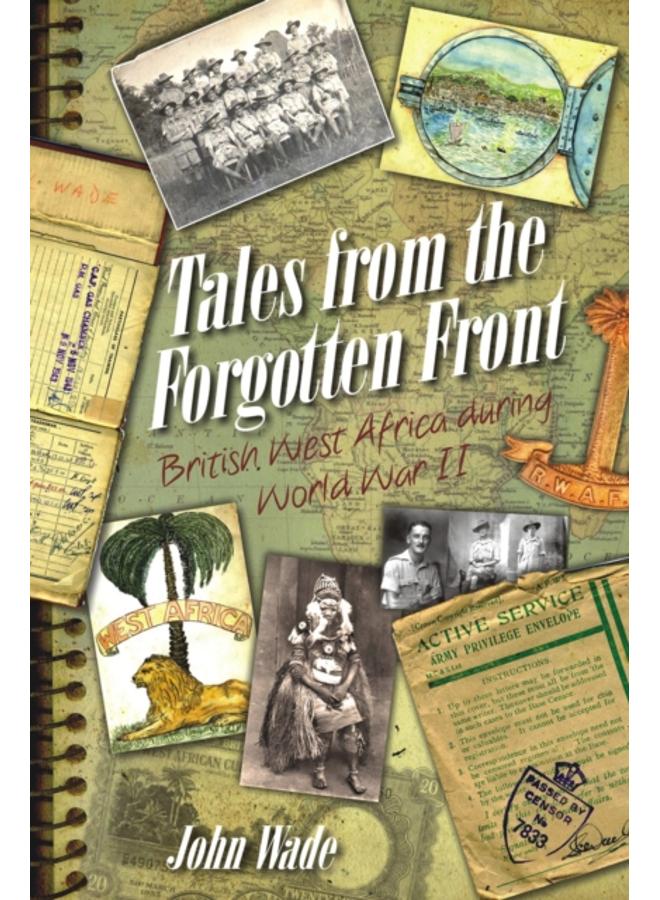 Tales from the Forgotten Front : British West Africa During W W II 