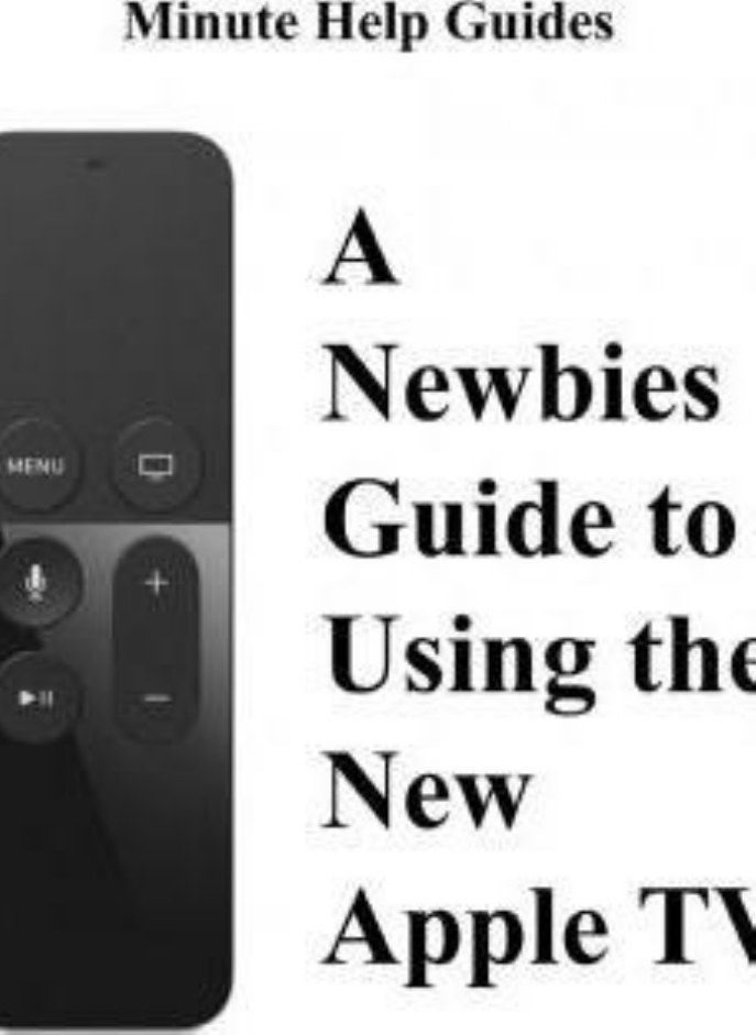 null - A Newbies Guide to Using the New Apple TV Fourth Generation   The Beginners Guide to Using Guide to Using Siri the Touch Surface Remote and More Minute Help Guides - Image 1