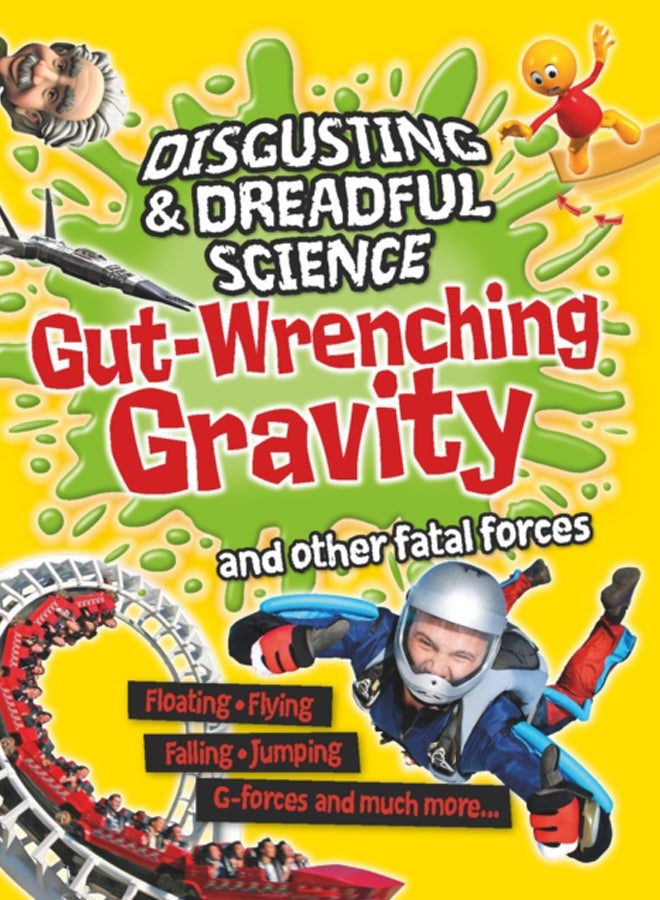 Disgusting and Dreadful Science: Gut-wrenching Gravity and Other Fatal Forces 