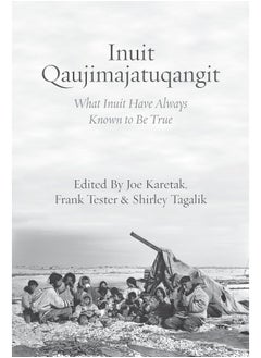 Inuit Qaujimajatuqangit: What Inuit Have Always Known to Be True 