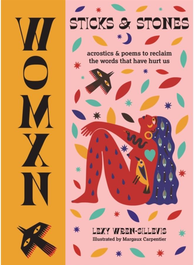 WOMXN: Sticks and Stones : Acrostics and Poems to Reclaim the Words that Have Hurt Us 
