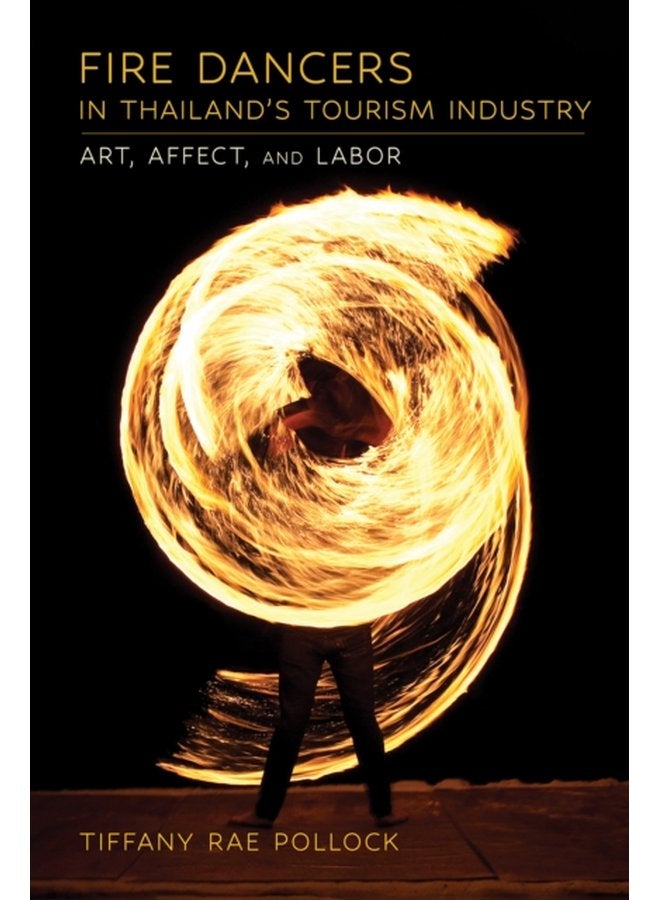 Fire Dancers in Thailand s Tourism Industry Art Affect and Labor - Paperback