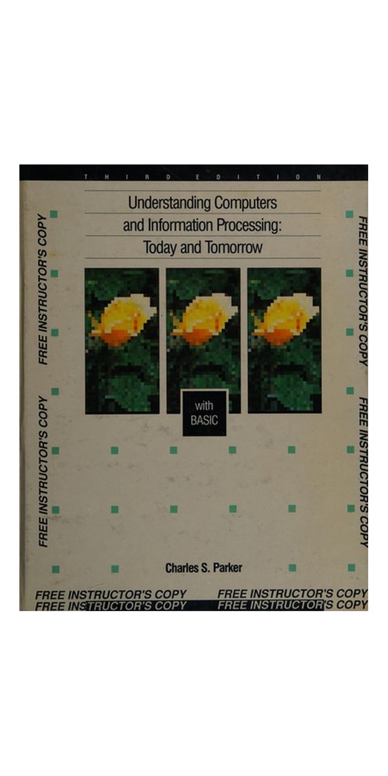 Understanding computers and information processing: today and tomorrow, with BASIC | Authored by Charles S. Parker | Paperback | 3rd ed | Published by Dryden Press