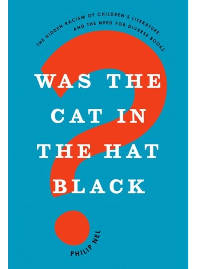Was the Cat in the Hat Black The Hidden Racism of Children s Literature and the Need for Diverse Books - Paperback