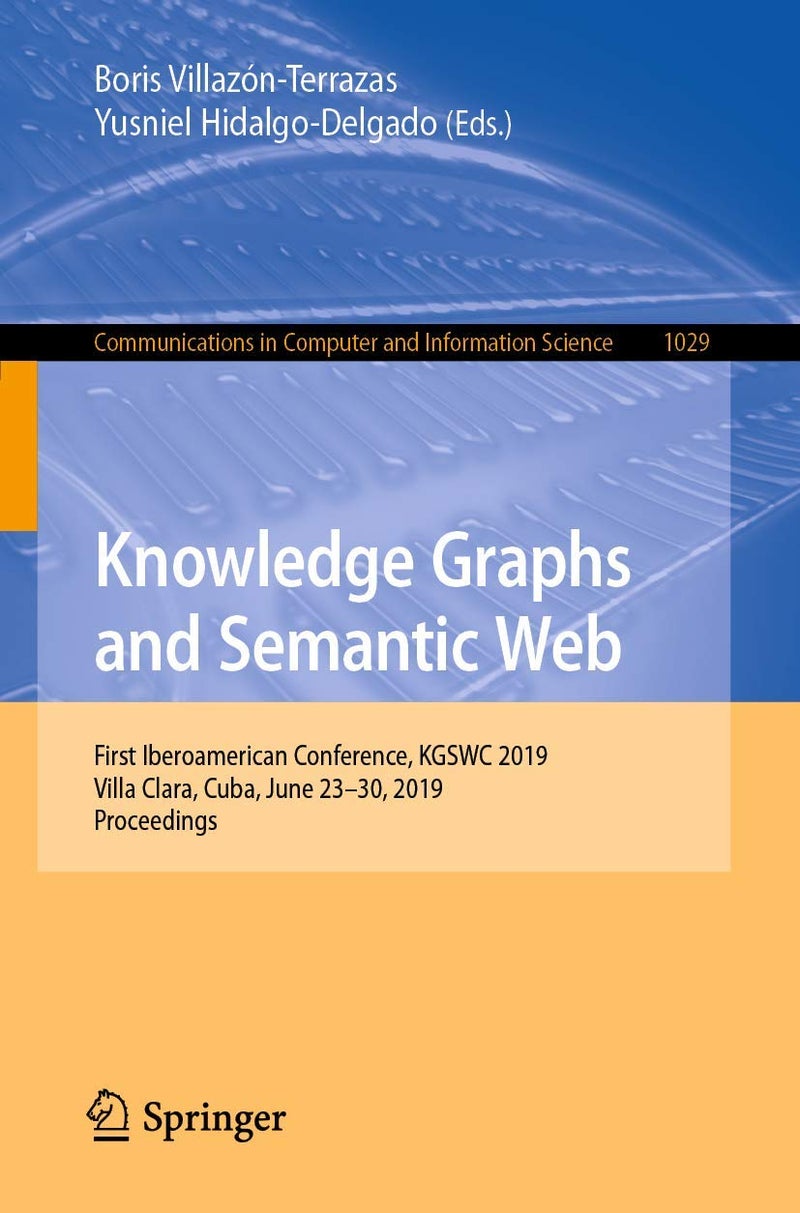 Knowledge Graphs and Semantic Web: First Iberoamerican Conference, KGSWC 2019, Villa Clara, Cuba, June 23-30, 2019, Proceedings 