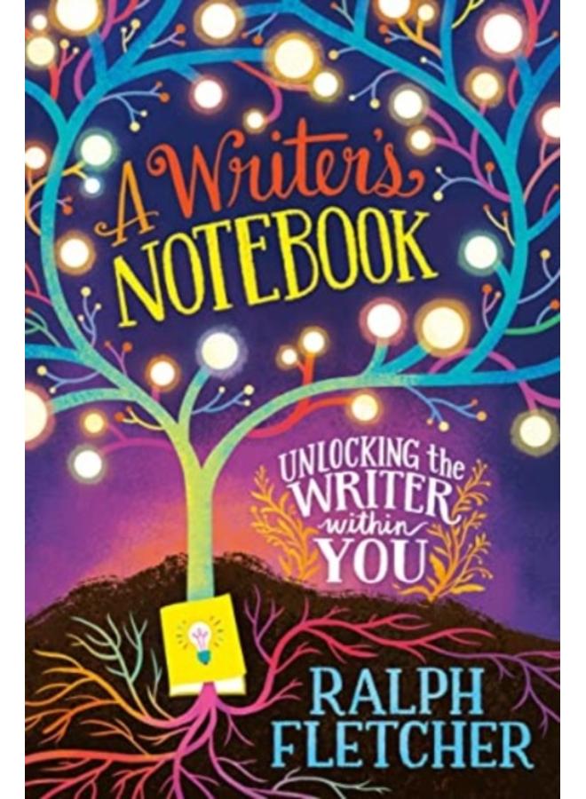 A Writer's Notebook: New and Expanded Edition : Unlocking the Writer within You 