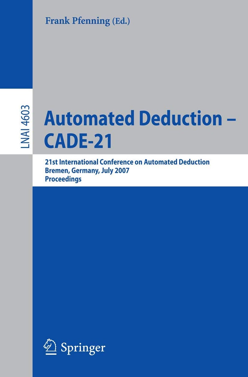 Automated Deduction - CADE-21: 21st International Conference on Automated Deduction, Bremen, Germany, July 17-20, 2007, Proceedings