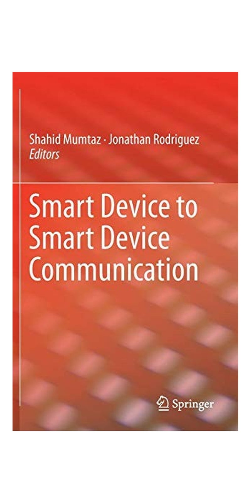 Smart Device to Smart Device Communication | Authored by Shahid Mumtaz, Jonathan Rodriguez | Hardcover | Published by Springer