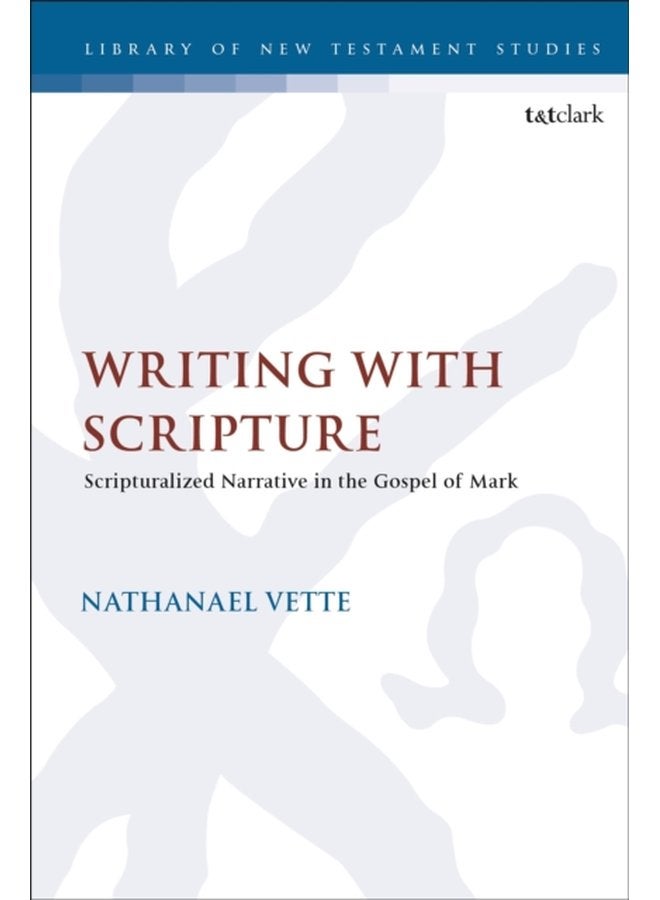 Writing With Scripture Scripturalized Narrative in the Gospel of Mark - Hardback