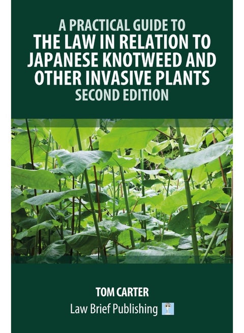 A Practical Guide to the Law in Relation to Japanese Knotweed and Other Invasive Plants - Second Edition