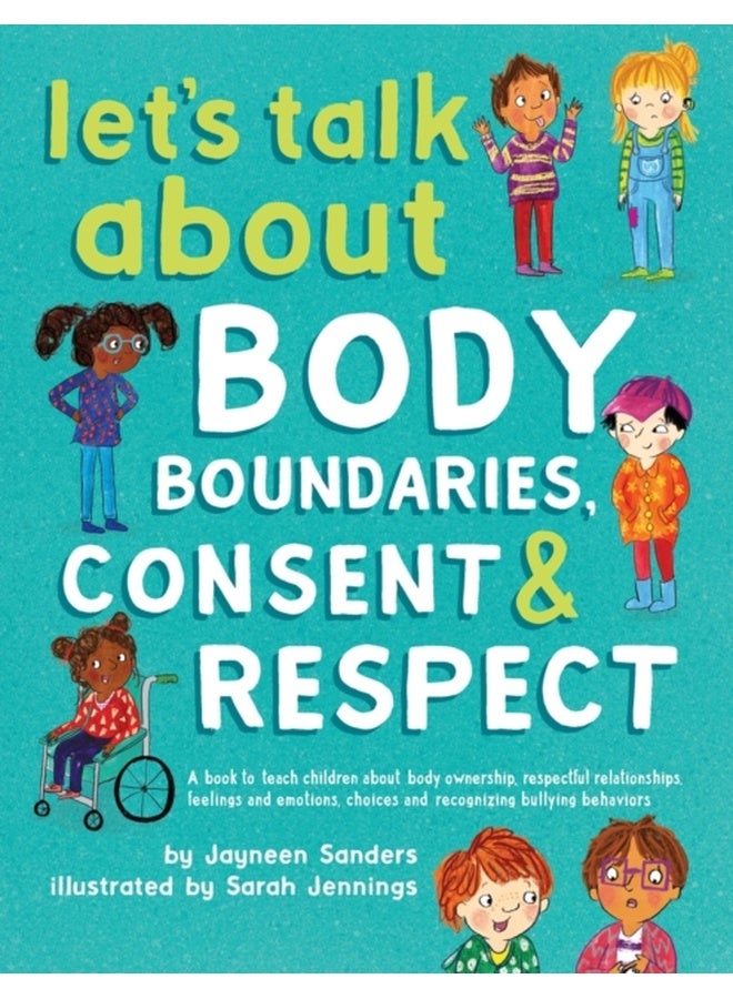 Let's Talk about Body Boundaries, Consent and Respect: Teach Children about Body Ownership, Respect, Feelings, Choices and Recognizing Bullying Behaviors 