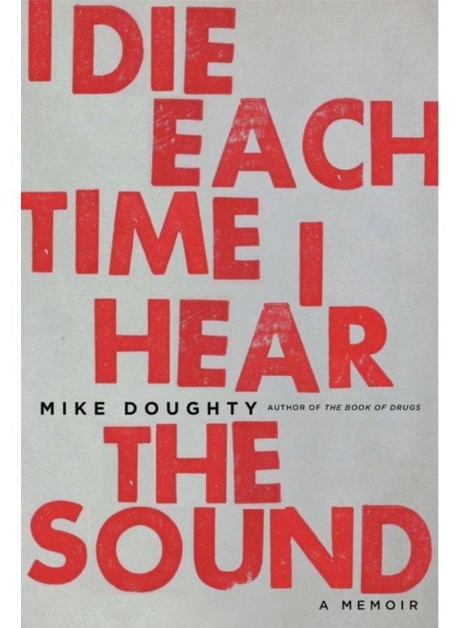 I Die Each Time I Hear the Sound A Memoir - Paperback
