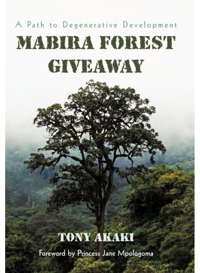 Mabira Forest Giveaway A Path to Degenerative Development - Hardback