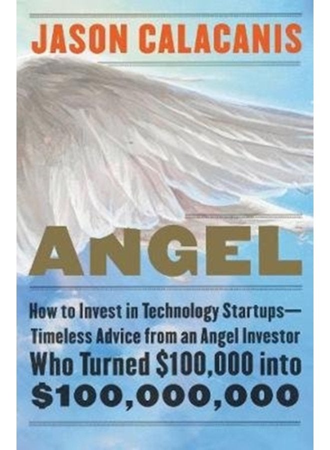 Angel How to Invest in Technology Startups Timeless Advice from an Angel Investor Who Turned 100 000 into 100 000 000 - Hardback
