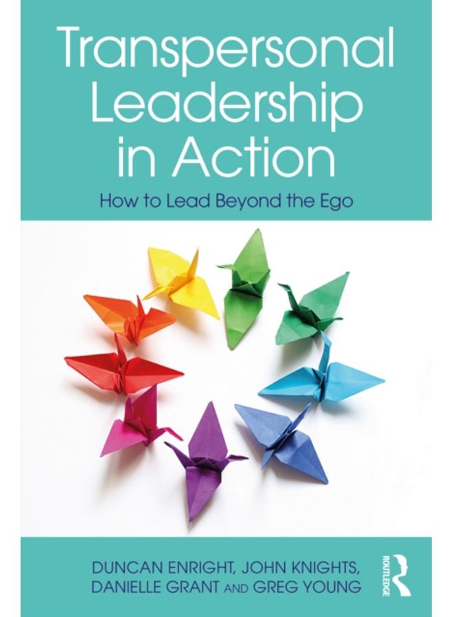 Transpersonal Leadership in Action : How to Lead Beyond the Ego 