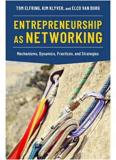 Entrepreneurship as Networking: Mechanisms, Dynamics, Practices, and Strategies - pzsku/Z779236C011ACA5CF9C4DZ/45/_/1740733473/937c5607-36a9-4b4a-b7d3-8dbf4dd56a69