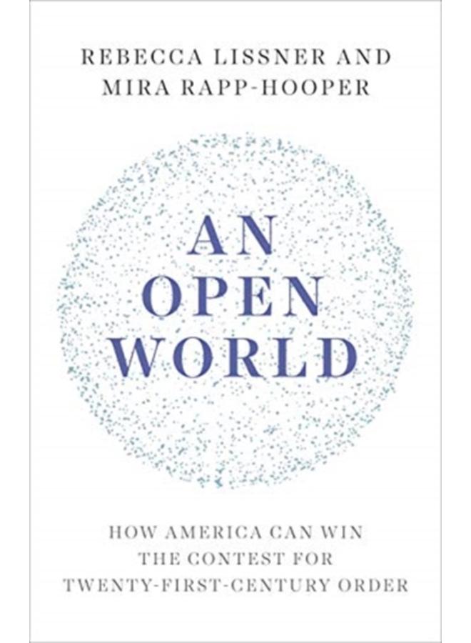 An Open World : How America Can Win the Contest for Twenty-First-Century Order