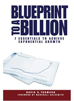 Blueprint To A Billion 7 Essentials To Achieve Exponential Growth 