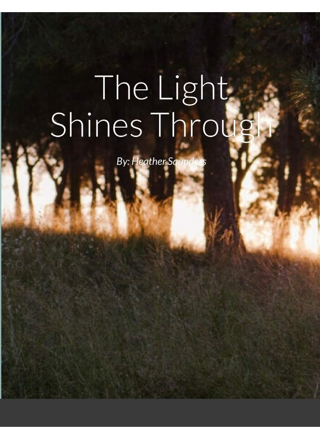 The Light Shines Through: By: Heather Saunders  - Image 1