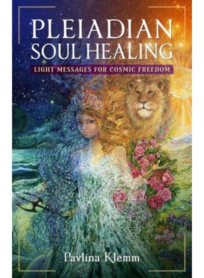 Pleiadian Soul Healing : Light Messages for Cosmic Freedom 