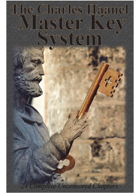 The Charles Haanel Master Key System: 24 Complete Uncensored Chapters