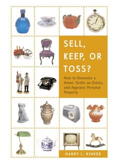 Sell, Keep, or Toss?: How to Downsize a Home, Settle an Estate, and Appraise Personal Property 