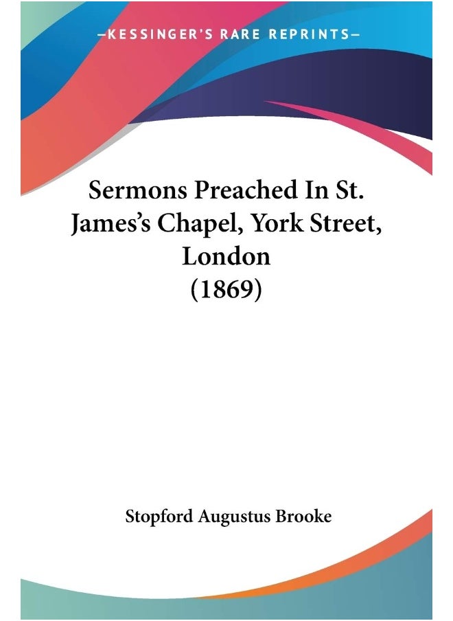 Sermons Preached In St. James's Chapel, York Street, London (1869) 