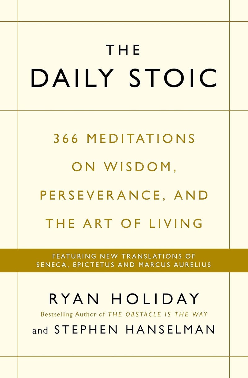 The Daily Stoic: 366 Meditations on Wisdom, Perseverance, and the Art of Living: Featuring new translations of Seneca, Epictetus, and Marcus Aurelius